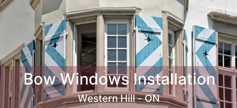  Bow Windows Installation Western Hill - ON