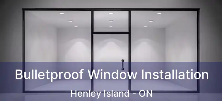  Bulletproof Window Installation Henley Island - ON
