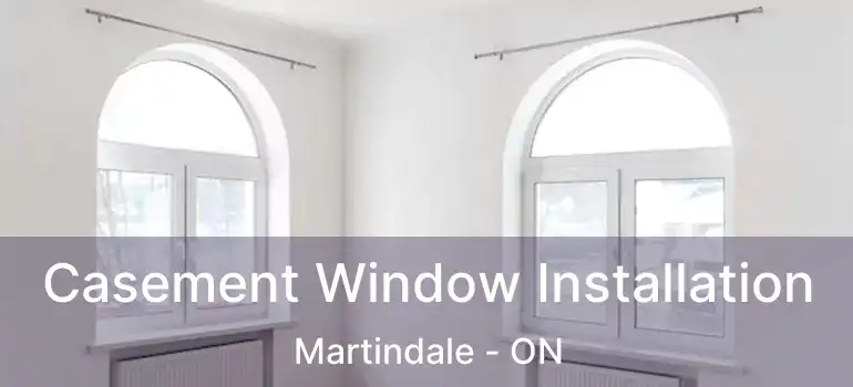  Casement Window Installation Martindale - ON