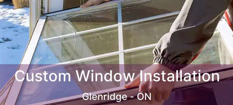  Custom Window Installation Glenridge - ON