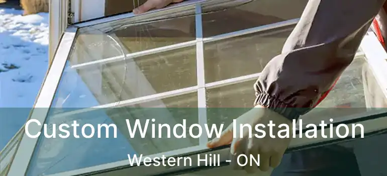  Custom Window Installation Western Hill - ON