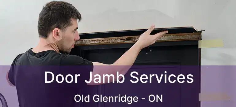  Door Jamb Services Old Glenridge - ON