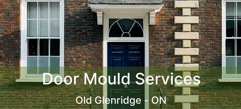  Door Mould Services Old Glenridge - ON
