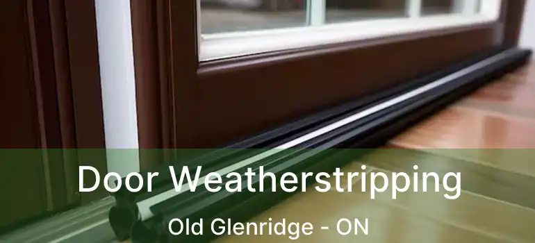  Door Weatherstripping Old Glenridge - ON