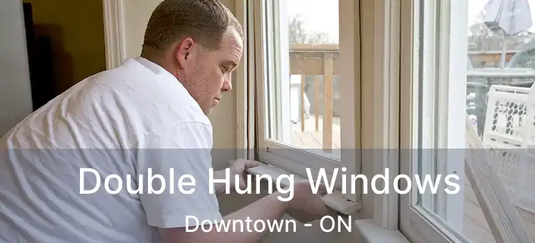  Double Hung Windows Downtown - ON