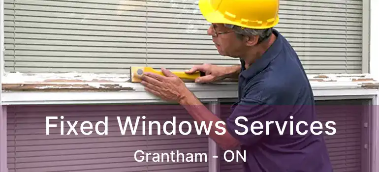  Fixed Windows Services Grantham - ON