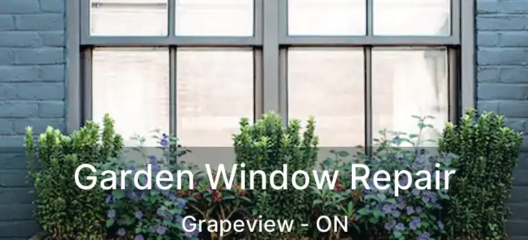  Garden Window Repair Grapeview - ON
