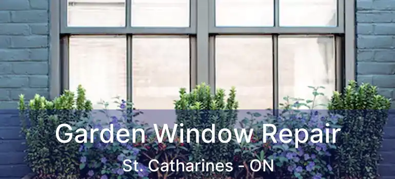  Garden Window Repair St. Catharines - ON