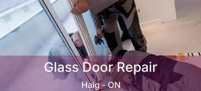  Glass Door Repair Haig - ON