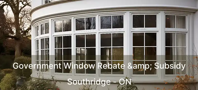  Government Window Rebate & Subsidy Southridge - ON