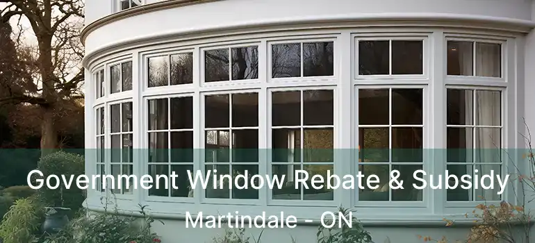  Government Window Rebate & Subsidy Martindale - ON