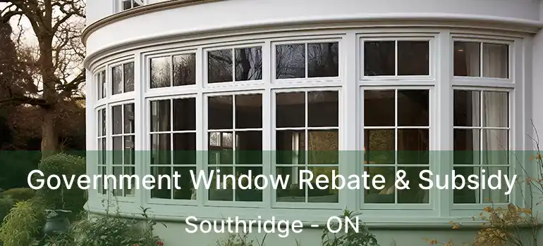 Government Window Rebate & Subsidy Southridge - ON
