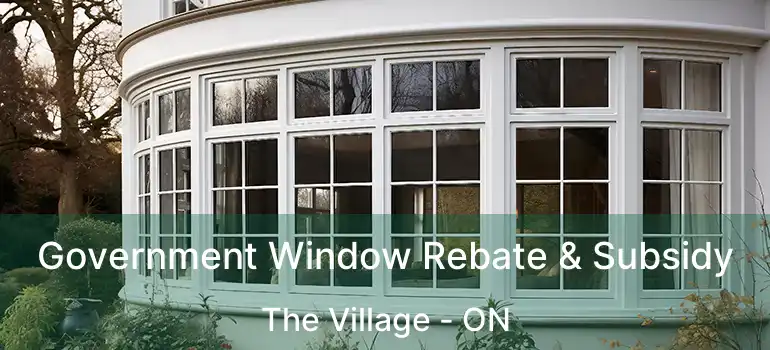  Government Window Rebate & Subsidy The Village - ON