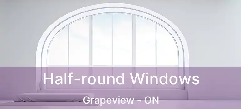  Half-round Windows Grapeview - ON