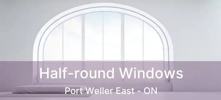  Half-round Windows Port Weller East - ON