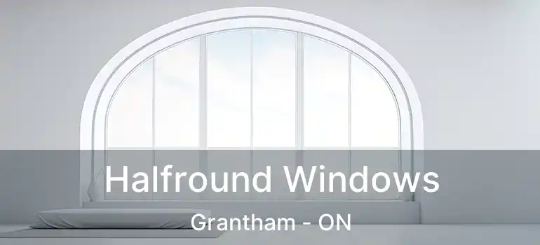  Halfround Windows Grantham - ON