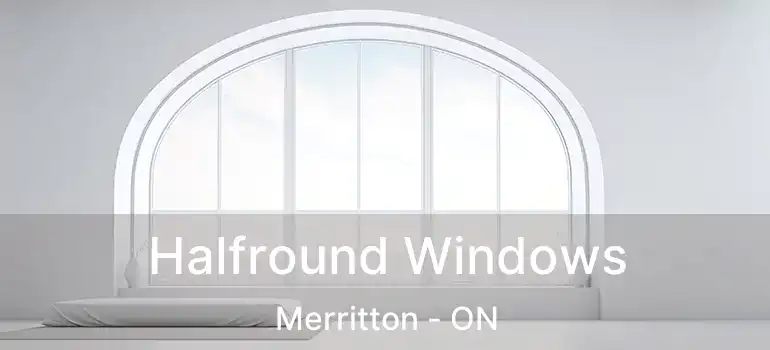  Halfround Windows Merritton - ON