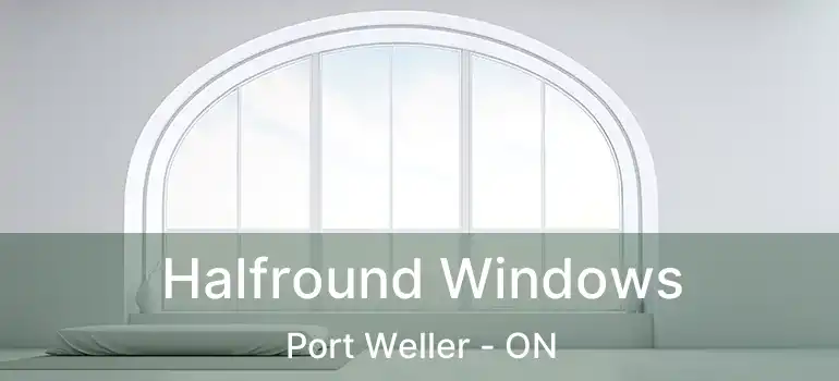  Halfround Windows Port Weller - ON