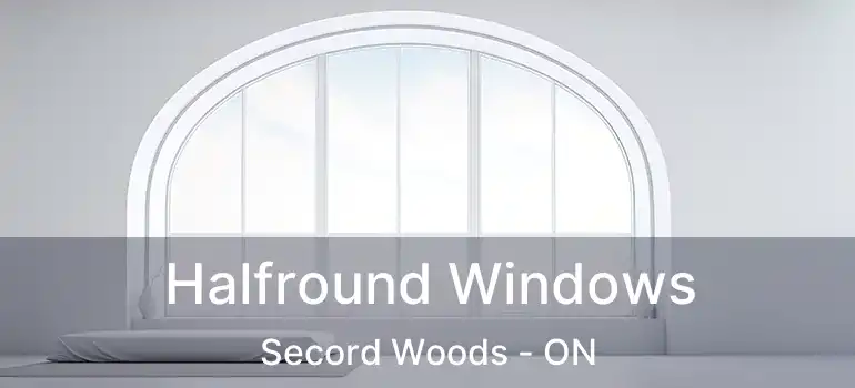  Halfround Windows Secord Woods - ON