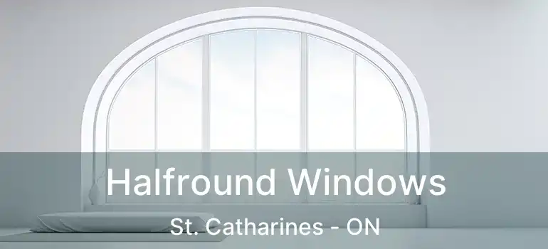  Halfround Windows St. Catharines - ON