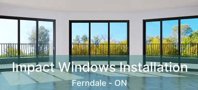  Impact Windows Installation Ferndale - ON