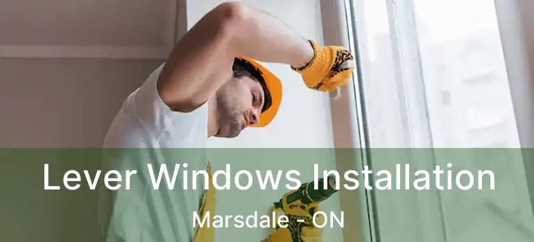  Lever Windows Installation Marsdale - ON
