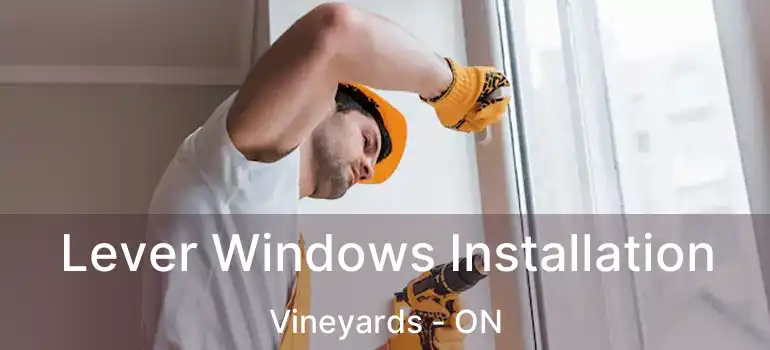  Lever Windows Installation Vineyards - ON