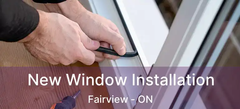  New Window Installation Fairview - ON