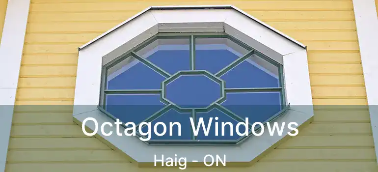 Octagon Windows Haig - ON
