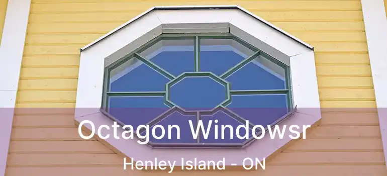  Octagon Windowsr Henley Island - ON