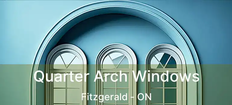  Quarter Arch Windows Fitzgerald - ON