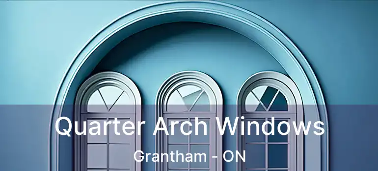  Quarter Arch Windows Grantham - ON