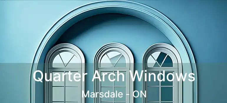  Quarter Arch Windows Marsdale - ON