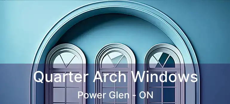  Quarter Arch Windows Power Glen - ON