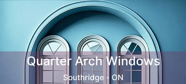  Quarter Arch Windows Southridge - ON