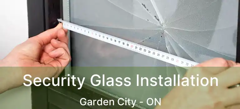  Security Glass Installation Garden City - ON