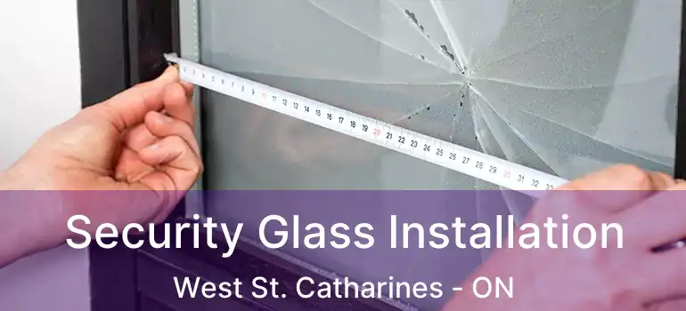  Security Glass Installation West St. Catharines - ON