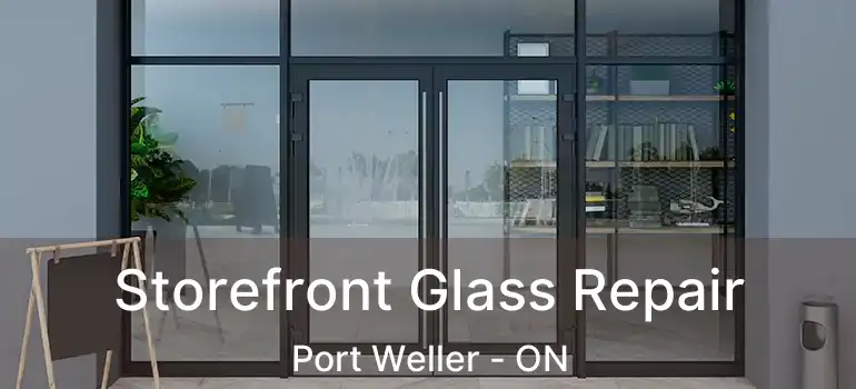  Storefront Glass Repair Port Weller - ON