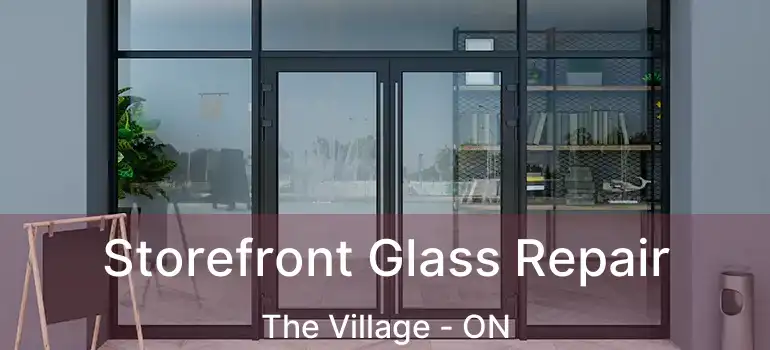  Storefront Glass Repair The Village - ON