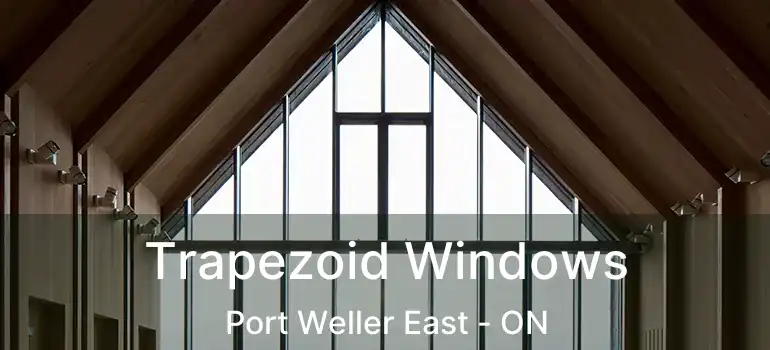  Trapezoid Windows Port Weller East - ON