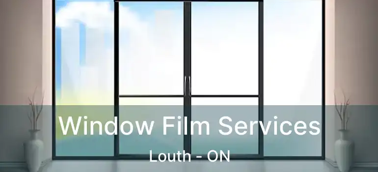  Window Film Services Louth - ON