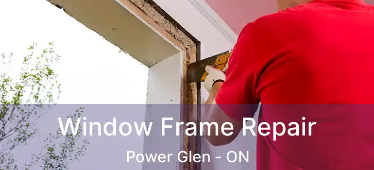  Window Frame Repair Power Glen - ON