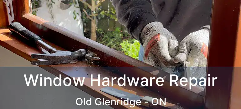  Window Hardware Repair Old Glenridge - ON