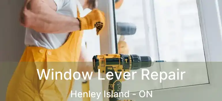  Window Lever Repair Henley Island - ON