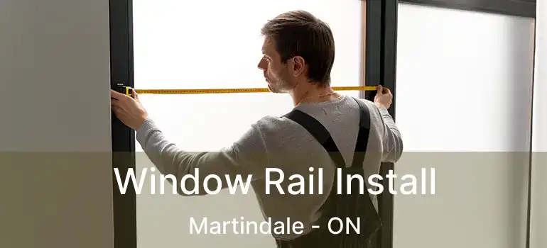  Window Rail Install Martindale - ON