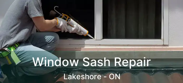  Window Sash Repair Lakeshore - ON