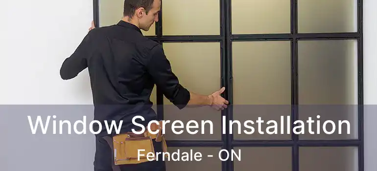  Window Screen Installation Ferndale - ON