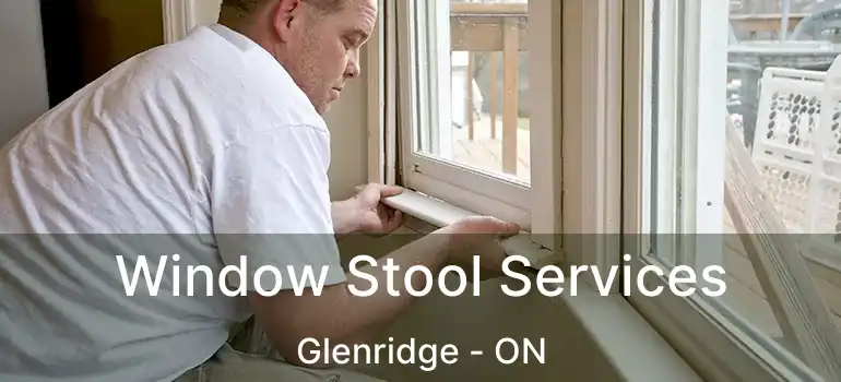  Window Stool Services Glenridge - ON