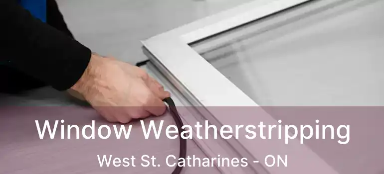  Window Weatherstripping West St. Catharines - ON